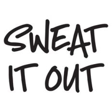 sweat it out