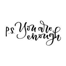 p.s. you are enough