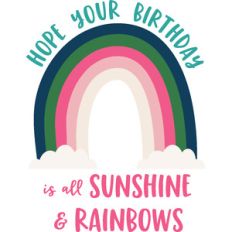 hope your birthday is all sunshine and rainbows