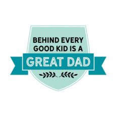 behind every good kid is a great dad