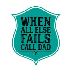 when all else fails call dad
