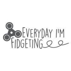 everyday i'm fidgeting