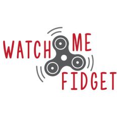 watch me fidget fidget spinner