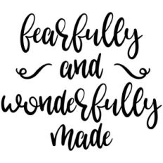 fearfully and wonderfully made