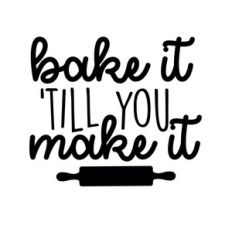 bake it 'till you make it