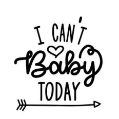 i can't baby today