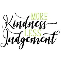 more kindness less judgement