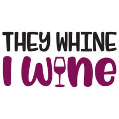 they whine i wine