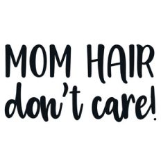 mom hair don't care quote