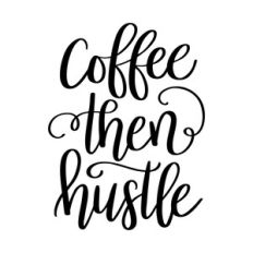 coffee then hustle