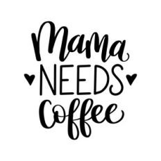 mama needs coffee