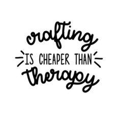 crafting is cheaper than therapy