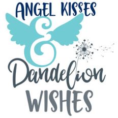 angel kisses and dandelion wishes
