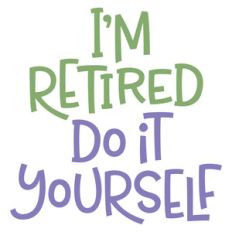 i'm retired do it yourself