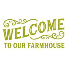 welcome to our farmhouse