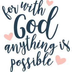 for with god anything is possible