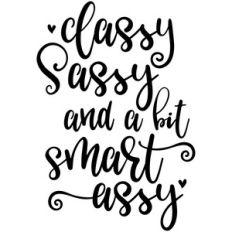 classy sassy and a bit smart assy