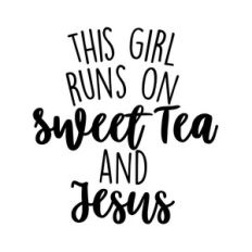 this girl runs on sweet tea and jesus