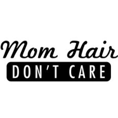 mom hair don't care