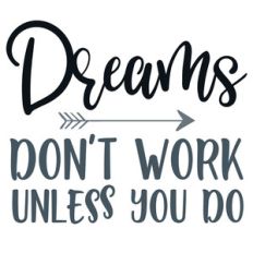 dreams don't work unless you do
