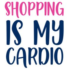 shopping is my cardio quote