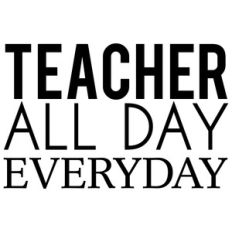 teacher all day every day