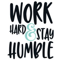 work hard and stay humble quote