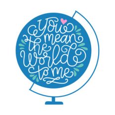 you mean the world to me