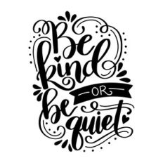 be kind or be quiet