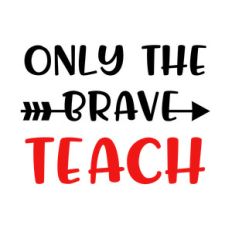 only the brave teach