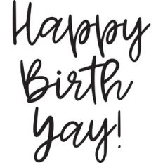 happy birth yay!
