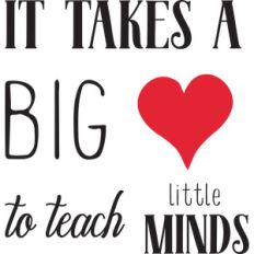 it takes a big heart to teach little minds quote