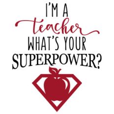 i'm a teacher superpower phrase