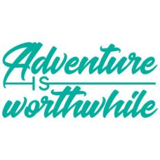 adventure is worthwhile