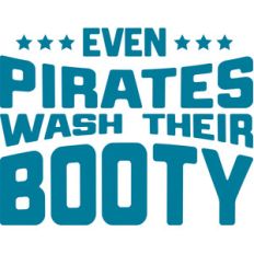 even pirates wash their booty