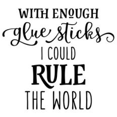with enough glue sticks phrase