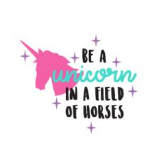 be a unicorn in a field of horses