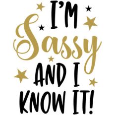 i'm sassy and i know it