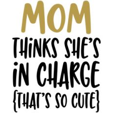 mom thinks she's in charge