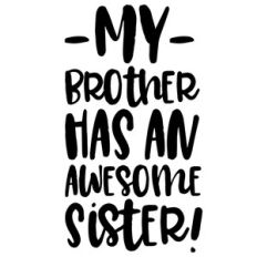 my brother has an awesome sister