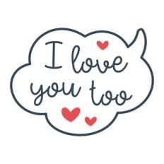 i love you too