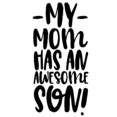 my mom has an awesome son