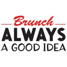 brunch is always a good idea
