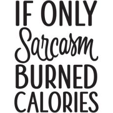 if only sarcasm burned calories