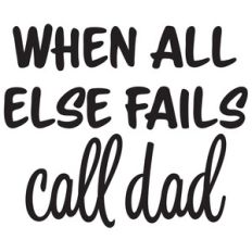 when all else fails call dad