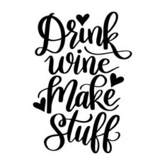 drink wine make stuff