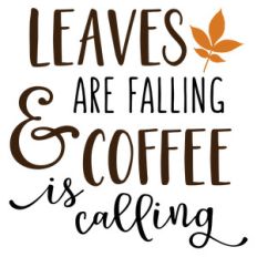 leaves are falling coffee phrase