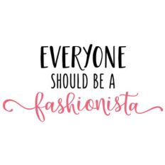 everyone should be a fashionista