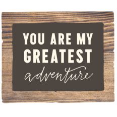 you are my greatest adventure