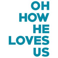 oh how he loves us